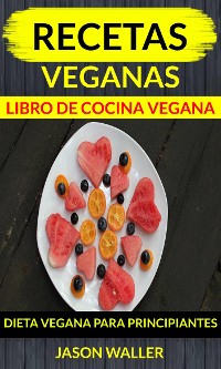 Cover Recetas Veganas: Libro De Cocina Vegana: Dieta Vegana Para Principiantes