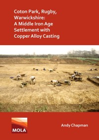 Cover Coton Park, Rugby, Warwickshire: A Middle Iron Age Settlement with Copper Alloy Casting