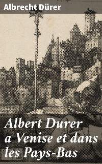 Cover Albert Durer a Venise et dans les Pays-Bas