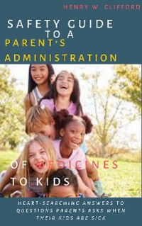 Cover Safety Guide to A Parent’s Administration of Medicines to Kids