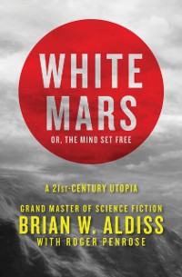 Cover White Mars; or, The Mind Set Free