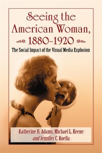 Cover Seeing the American Woman, 1880-1920