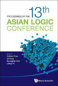 Cover PROCEEDINGS OF THE 13TH ASIAN LOGIC CONFERENCE