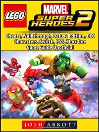 Cover Lego Marvel Super Heroes 2, Cheats, Walkthrough, Deluxe Edition, DLC, Characters, Switch, PS4, Xbox One, Game Guide Unofficial