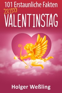 Cover 101 Erstaunliche Fakten zum Valentinstag