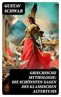 Cover Griechische Mythologie: Die schönsten Sagen des klassischen Altertums