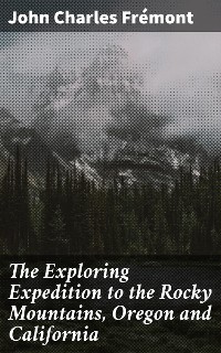 Cover The Exploring Expedition to the Rocky Mountains, Oregon and California