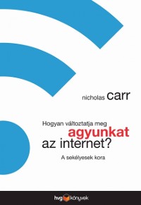 Cover Hogyan valtoztatja meg agyunkat az internet? - A sekelyesek kora