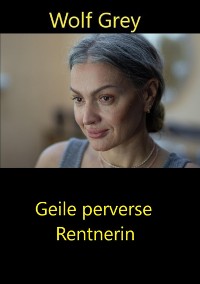 Cover Geile perverse Rentnerin