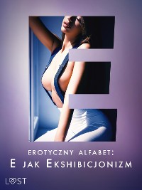 Cover Erotyczny alfabet: E jak Ekshibicjonizm - zbiór opowiadań