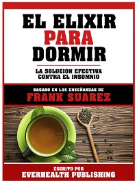 Cover El Elixir Para Dormir - Basado En Las Enseñanzas De Frank Suarez