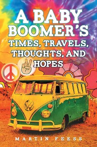Cover A Baby Boomer's Times, Travels, Thoughts, And Hopes