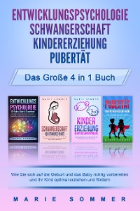 Cover ENTWICKLUNGSPSYCHOLOGIE | SCHWANGERSCHAFT | KINDERERZIEHUNG | PUBERTÄT - Das große 4 in 1 Buch: Wie Sie sich auf die Geburt und das Baby richtig vorbereiten und Ihr Kind optimal erziehen und fördern