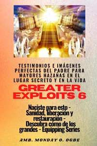 Cover Greater Exploits - 6 - Testimonios e Imágenes Perfectas del Padre para Mayores Hazañas