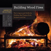 Cover Building Wood Fires: Techniques and Skills for Stoking the Flames Both Indoors and Out (Countryman Know How)