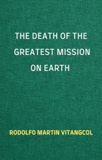 Cover The Death of the Greatest Mission on Earth