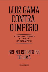 Cover Luiz Gama contra o Império: A luta pelo direito no Brasil da Escravidã