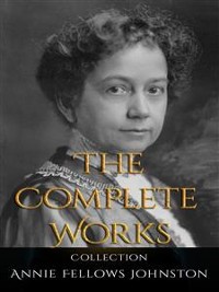 Cover Annie Fellows Johnston: The Complete Works