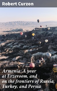 Cover Armenia: A year at Erzeroom, and on the frontiers of Russia, Turkey, and Persia
