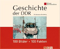 Cover Geschichte der DDR: 100 Bilder - 100 Fakten