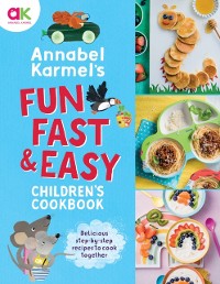 Cover Annabel Karmel's Fun, Fast and Easy Children's Cookbook