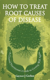 Cover How to Treat Root Causes of Disease