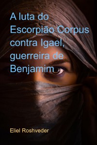 Cover A Luta Do Escorpião Corpus Contra Igael, Guerreira De Benjamim