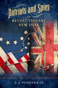 Cover Patriots and Spies in Revolutionary New York
