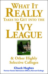 Cover What It Really Takes to Get Into Ivy League and Other Highly Selective Colleges