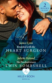 Cover Reunited With The Heart Surgeon / The Paediatrician's Twin Bombshell: Reunited with the Heart Surgeon / The Paediatrician's Twin Bombshell (Mills & Boon Medical)