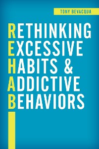 Cover Rethinking Excessive Habits and Addictive Behaviors