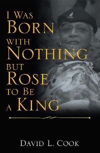 Cover I Was Born with Nothing but Rose to Be a King