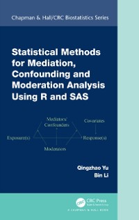 Cover Statistical Methods for Mediation, Confounding and Moderation Analysis Using R and SAS