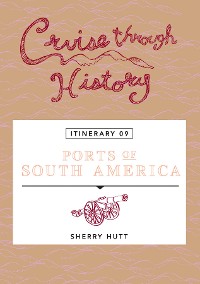 Cover Cruise Through History:  Ports of South America