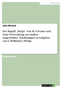 Cover Der Begriff „Skript“ von M. Schuster und seine Verwendung zur Analyse ausgewählter Zeichnungen zu Aufgaben von G. Wilhelm/ J. Wloka