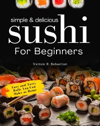 Cover Simple & Delicious Sushi for Beginners