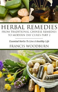 Cover Herbal Remedies: From Traditional Chinese Remedies to Modern Day Cures Part 2