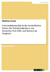 Cover Unternehmensethik in der betrieblichen Praxis. Die Verhaltenskodizes von Deutscher Post DHL und Hermes im Vergleich
