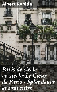 Cover Paris de siècle en siècle: Le Cœur de Paris — Splendeurs et souvenirs