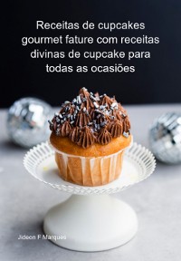 Cover Receitas De Cupcakes Gourmet Fature Com Receitas Divinas De Cupcake Para Todas As Ocasiões