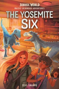 Cover Maisie Lockwood Adventures #2: The Yosemite Six (Jurassic World)