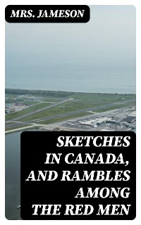 Cover Sketches in Canada, and rambles among the red men