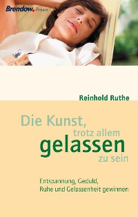 Cover Die Kunst, trotz allem gelassen zu sein