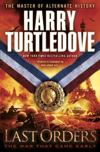 Cover Last Orders (The War That Came Early, Book Six)