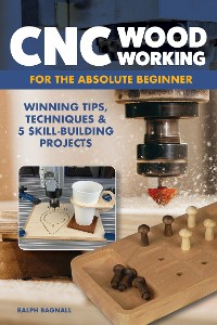 Cover CNC Woodworking for the Absolute Beginner