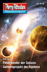 Cover Planetenroman 75 + 76: Findelkinder der Galaxis / Geheimprojekt der Hyptons