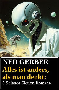 Cover Alles ist anders, als man denkt: 3 Science Fiction Romane