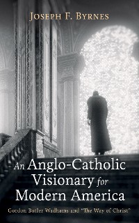 Cover An Anglo-Catholic Visionary for Modern America