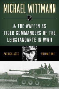 Cover Michael Wittmann & the Waffen SS Tiger Commanders of the Leibstandarte in WWII