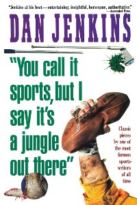 Cover &quote;YOU CALL IT SPORTS, BUT I SAY IT'S A JUNGLE OUT THERE!&quote;